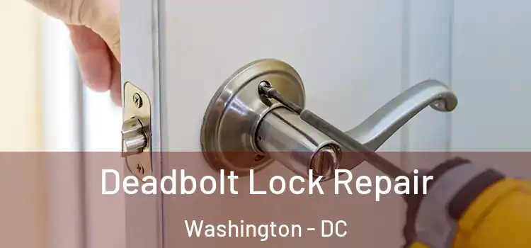 Deadbolt Lock Repair Washington - DC